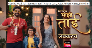 Nivedita Mazi Tai – Sony Marathi TV Serial Cast, Actor Actress Name, Timing, Storyline